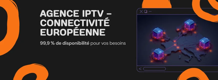 Agence IPTV France : datacenters Tier-3 européens en France, Pays-Bas et Allemagne, 99,9 % de disponibilité
